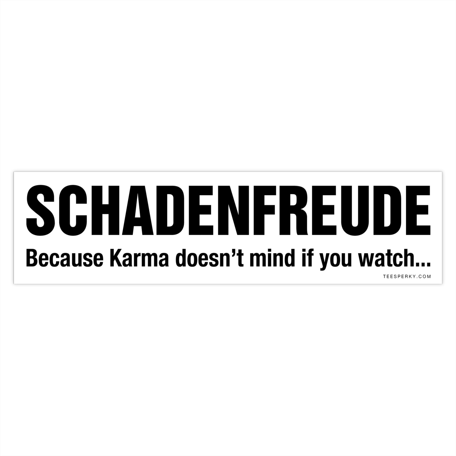 Schadenfreude Karma Bumper Sticker - Image 4