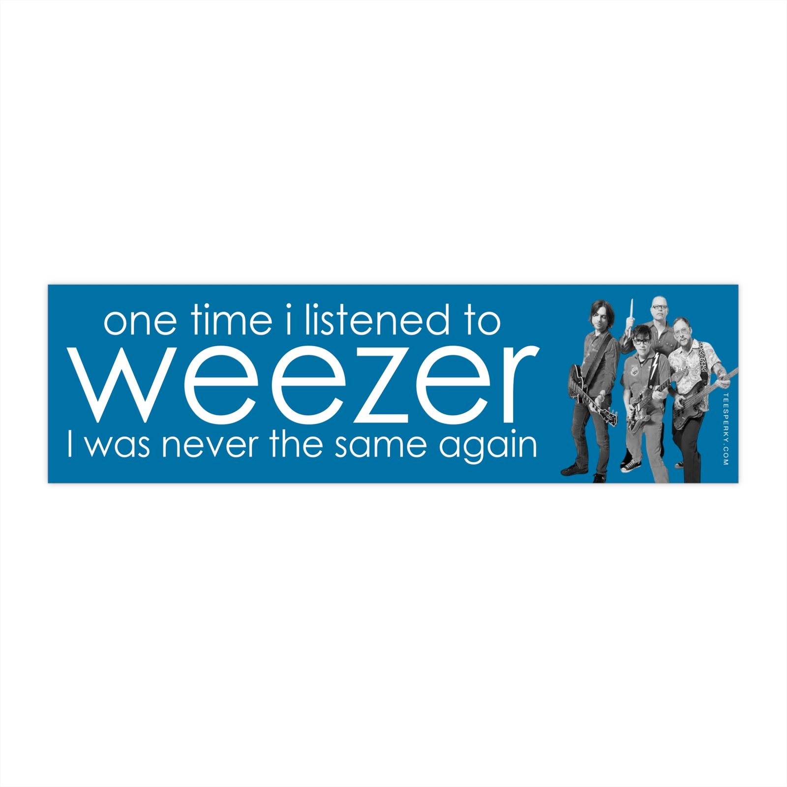 One Time I Listened to Weezer Bumper Sticker