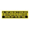 I Don't Know How to F**king Drive Bumper Sticker