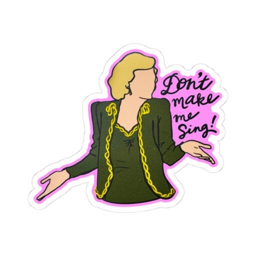 Don't Make Me Sing! Sticker