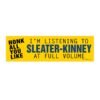 Honk All You Like I'm Listening to Sleater-Kinney Bumper Sticker