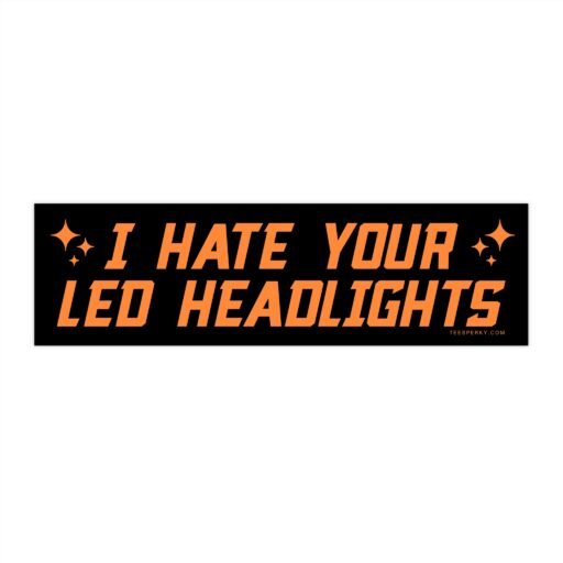 I Hate Your LED Headlights Bumper Sticker