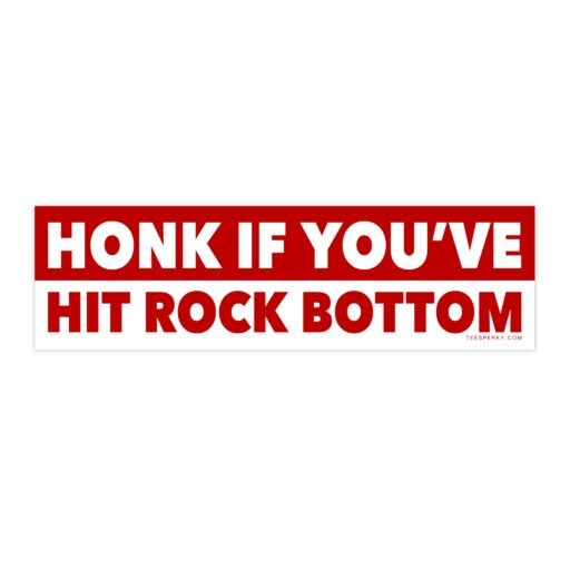 Honk If You've Hit Rock Bottom Bumper Sticker