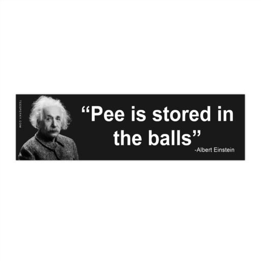 Pee Is Stored in the Balls – Albert Einstein Bumper Sticker