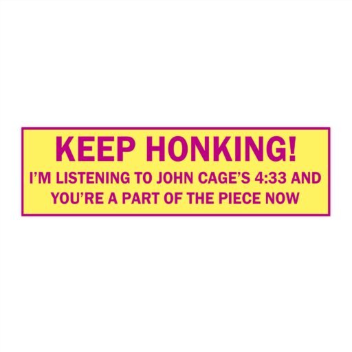 Keep Honking! John Cage Bumper Sticker