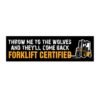 Throw Me to the Wolves Forklift Certified Bumper Sticker