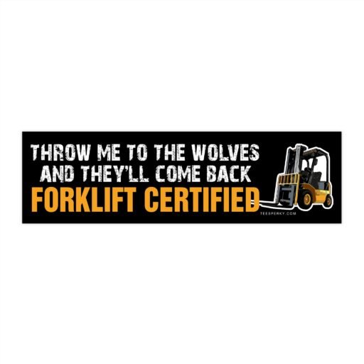 Throw Me to the Wolves Forklift Certified Bumper Sticker