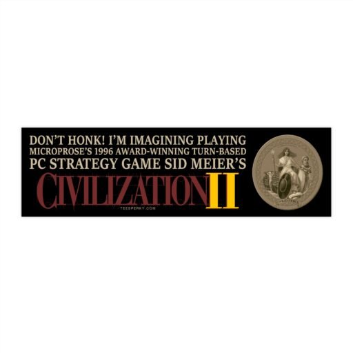 Don't Honk! I'm Playing Civilization II Bumper Sticker