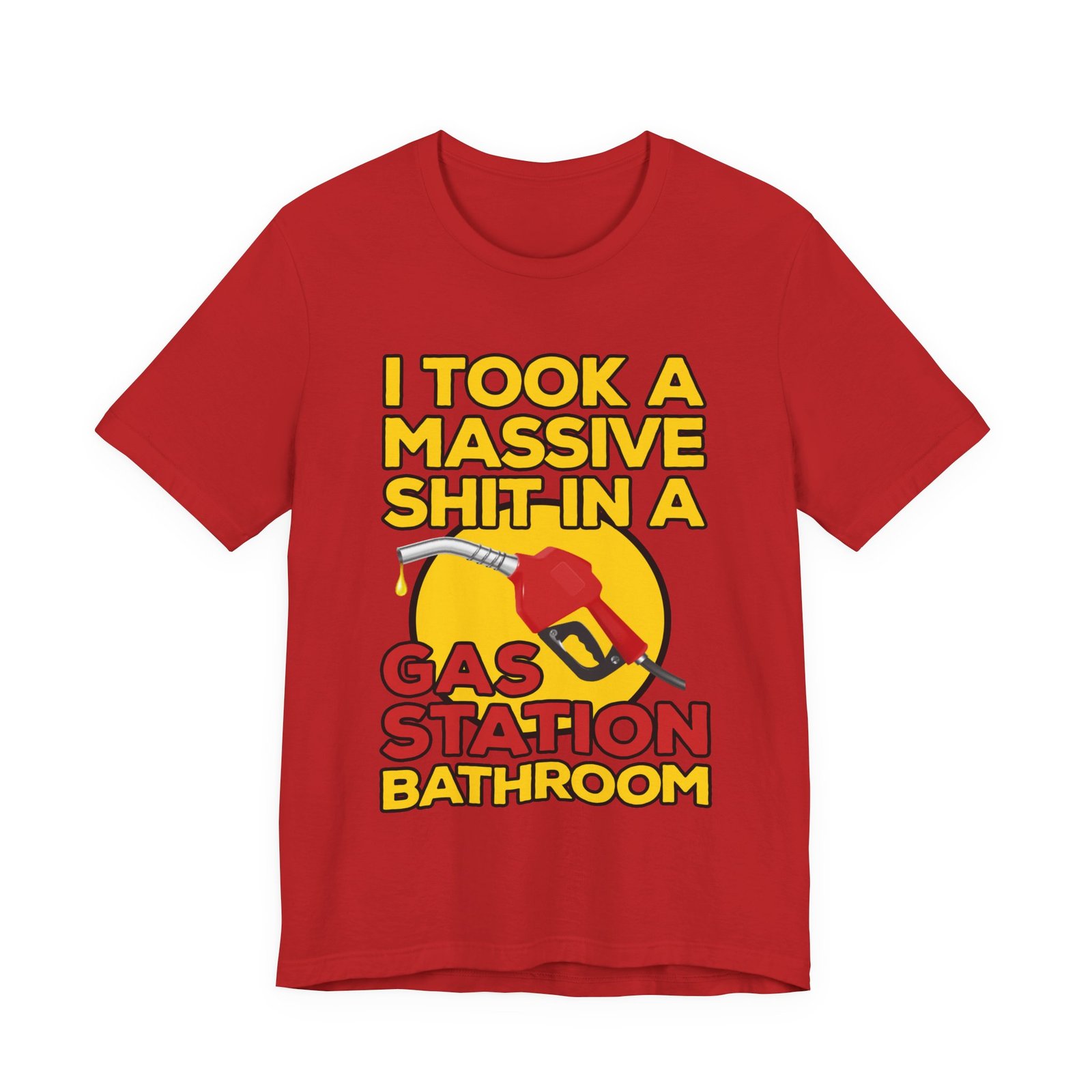 I Took a Massive Shit in a Gas Station Bathroom T-Shirt - Image 12