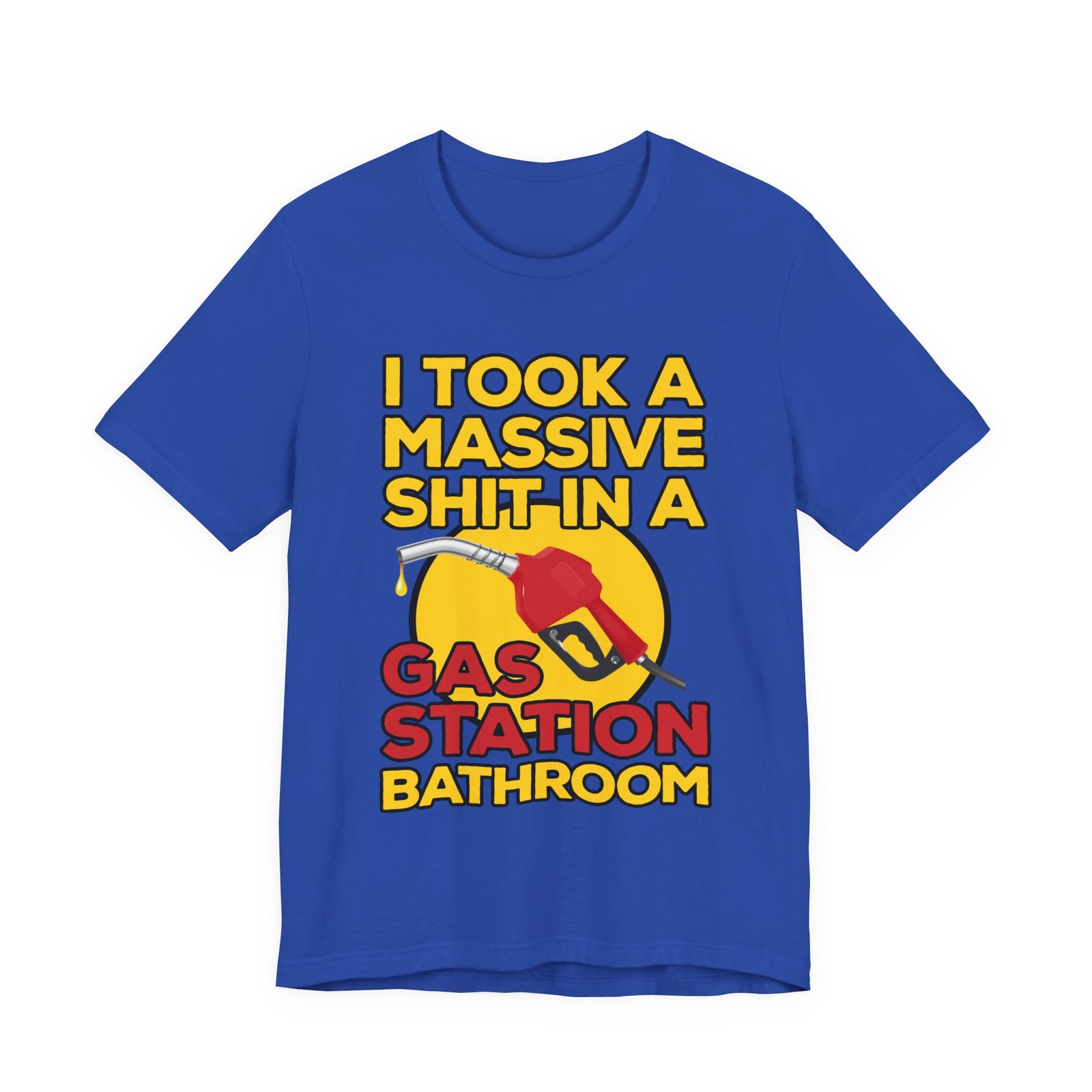 I Took a Massive Shit in a Gas Station Bathroom T-Shirt - Image 8