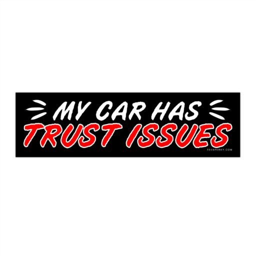 My Car Has Trust Issues Bumper Sticker