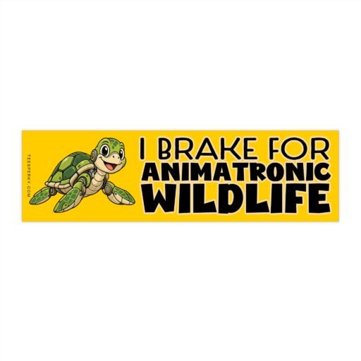 I Brake for Animatronic Wildlife Bumper Sticker