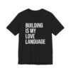 Building Is My Love Language T-Shirt