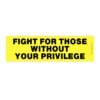 Fight for Those Without Your Privilege Bumper Sticker
