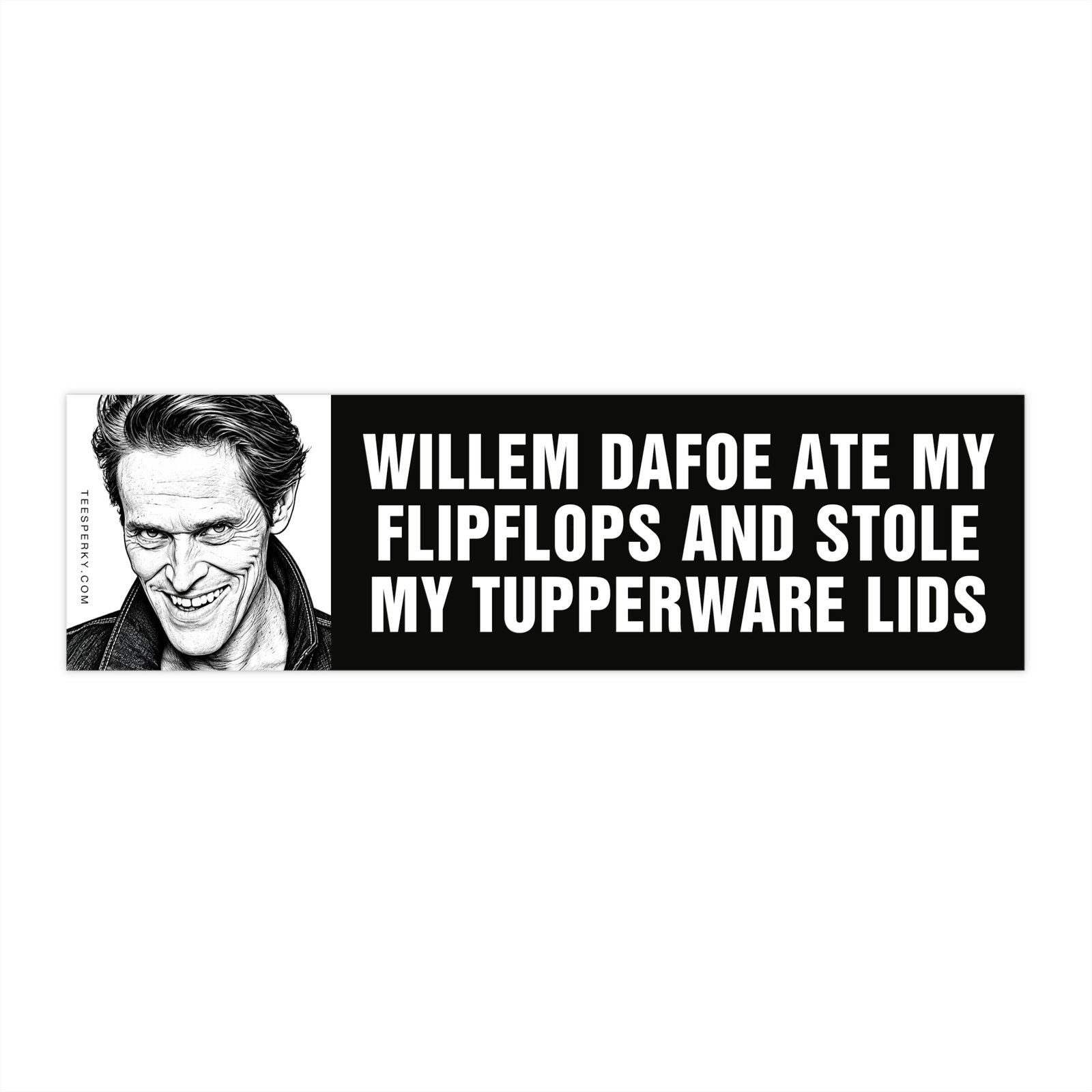 Willem Dafoe Ate My Flipflops Bumper Sticker