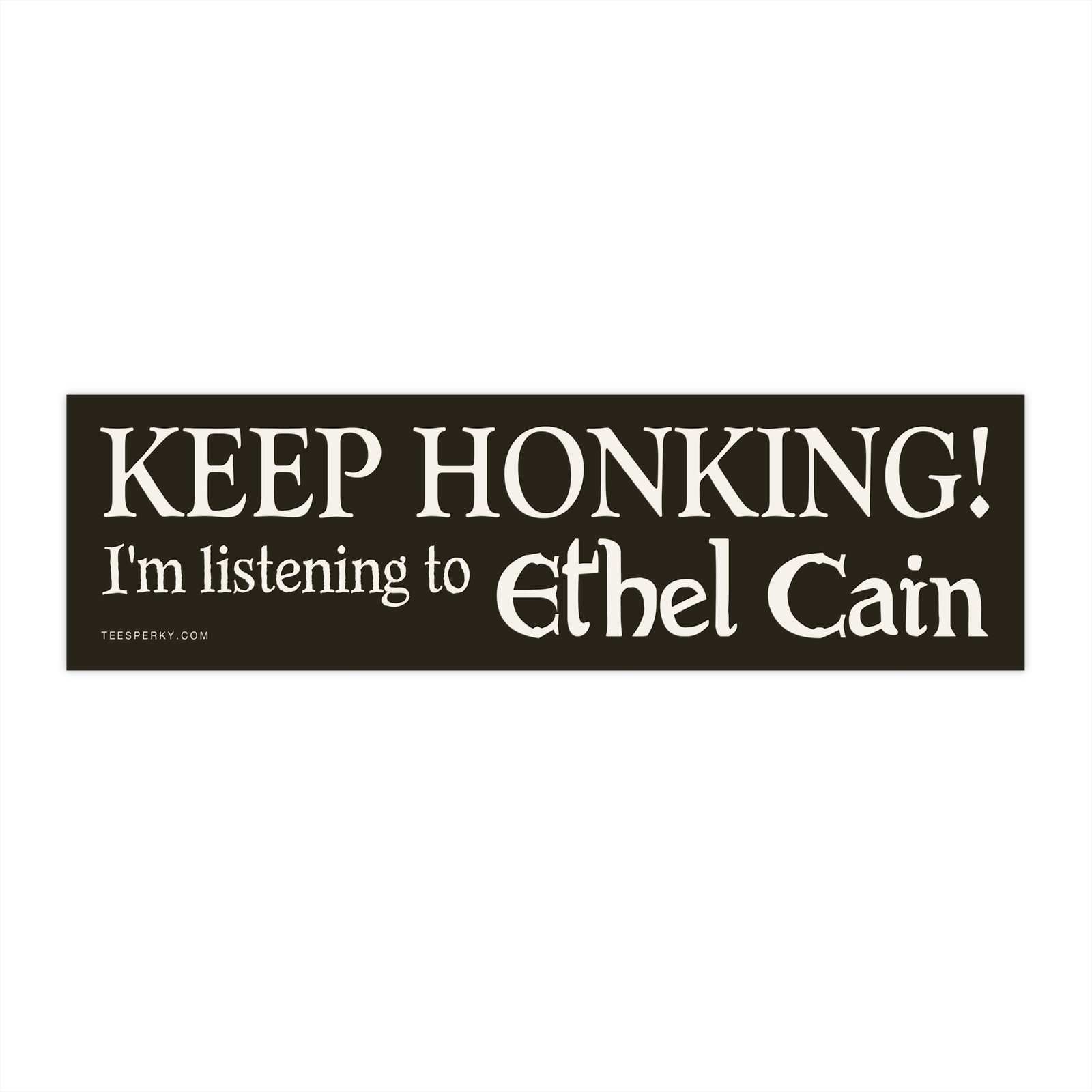 Keep Honking! I'm Listening to Ethel Cain Bumper Sticker