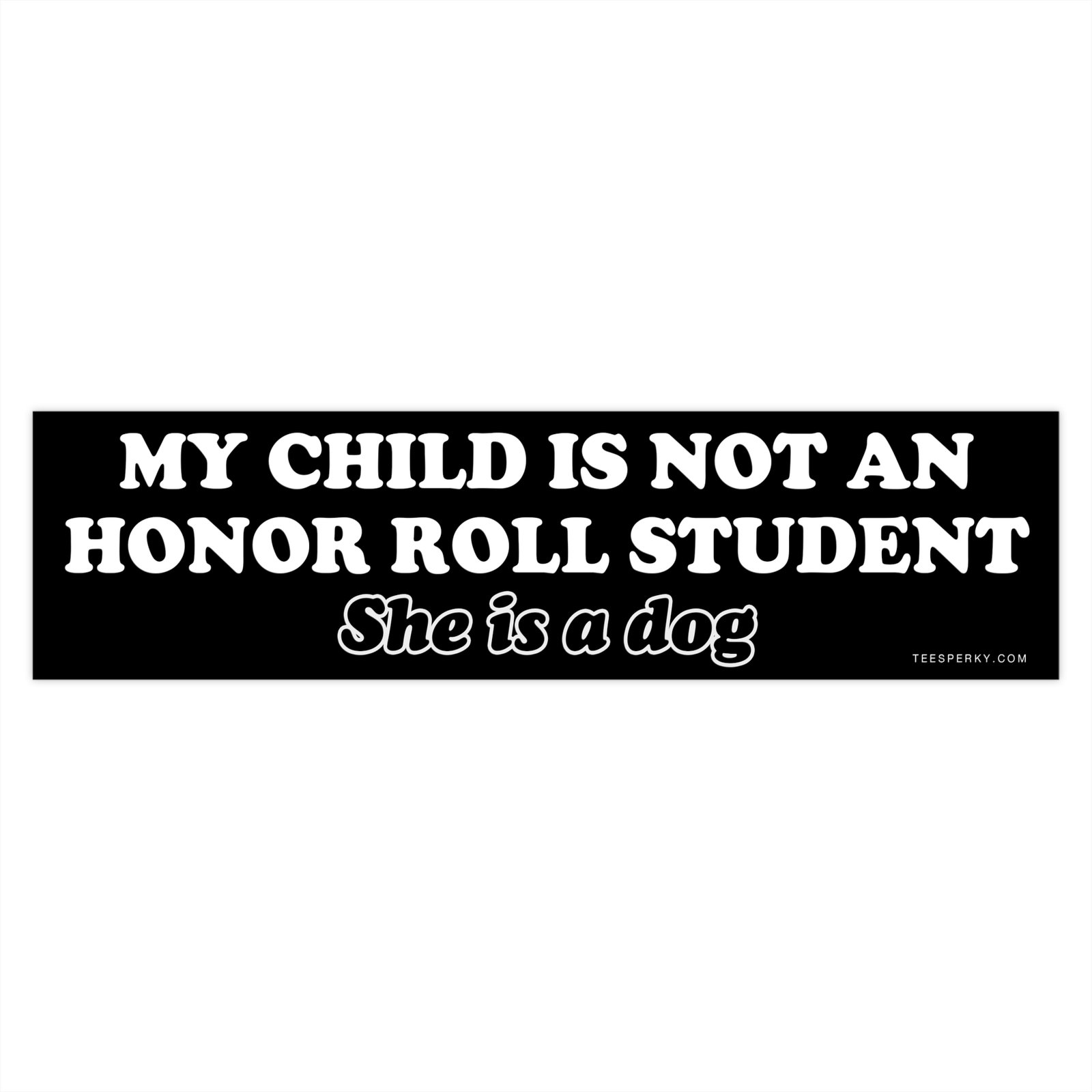 My Child Is Not an Honor Roll Student She Is a Dog Bumper Sticker - Image 4
