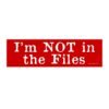 I'm Not in the Files Bumper Sticker