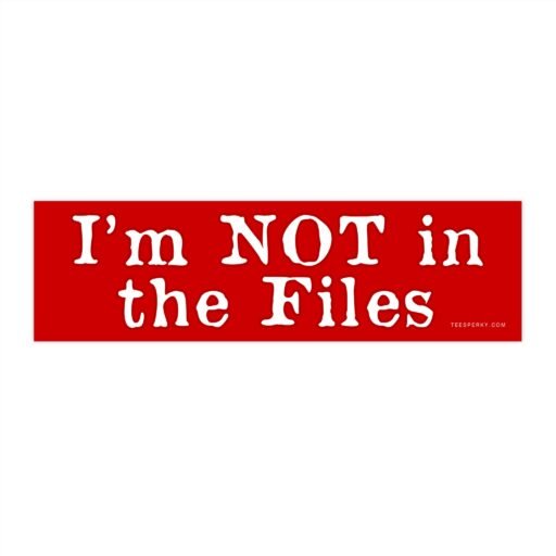 I'm Not in the Files Bumper Sticker
