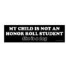My Child Is Not an Honor Roll Student She Is a Dog Bumper Sticker