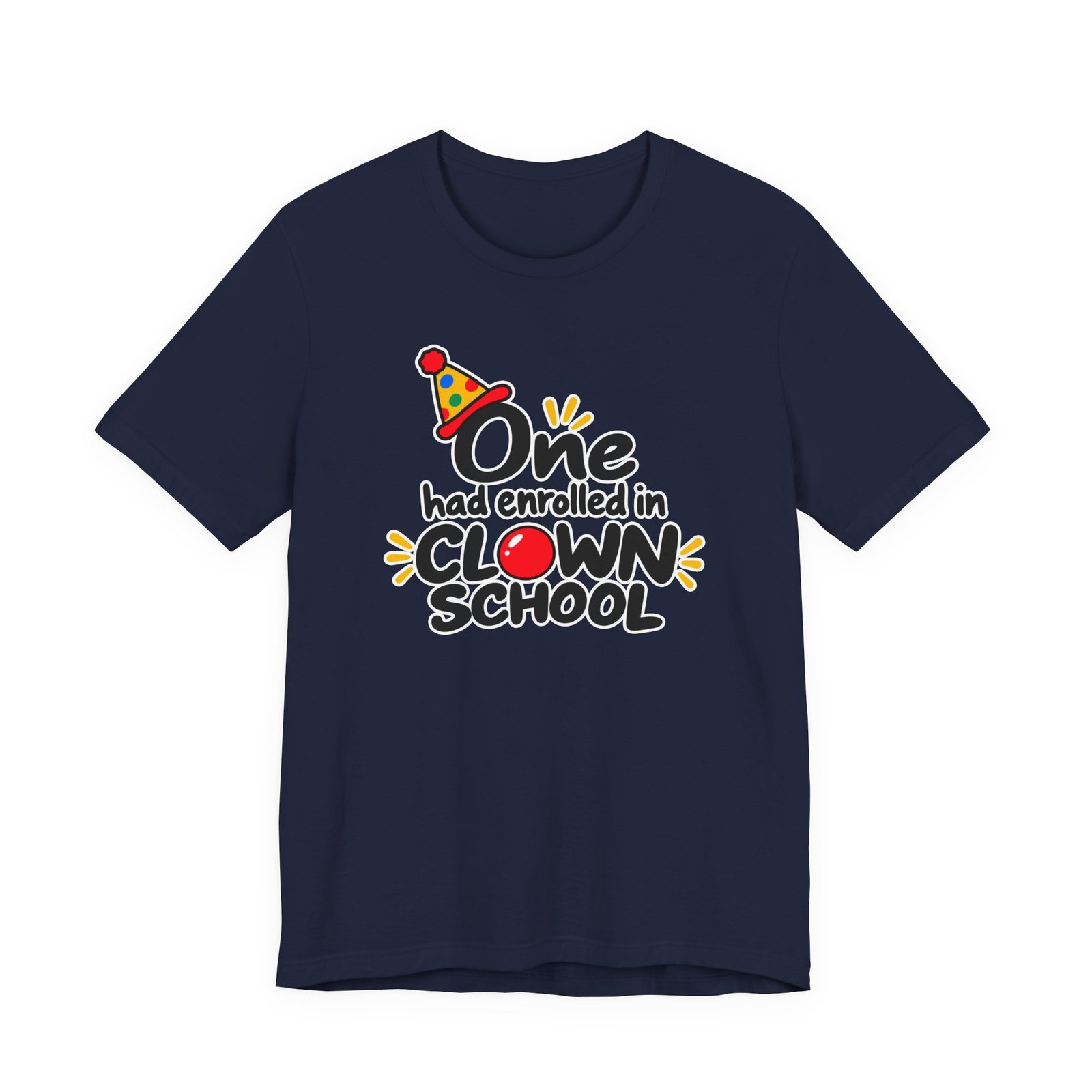 One Had Enrolled in Clown School T-Shirt - Image 7