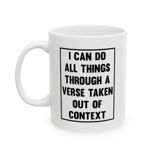 I Can Do All Things Through a Verse Taken Out of Context Mug