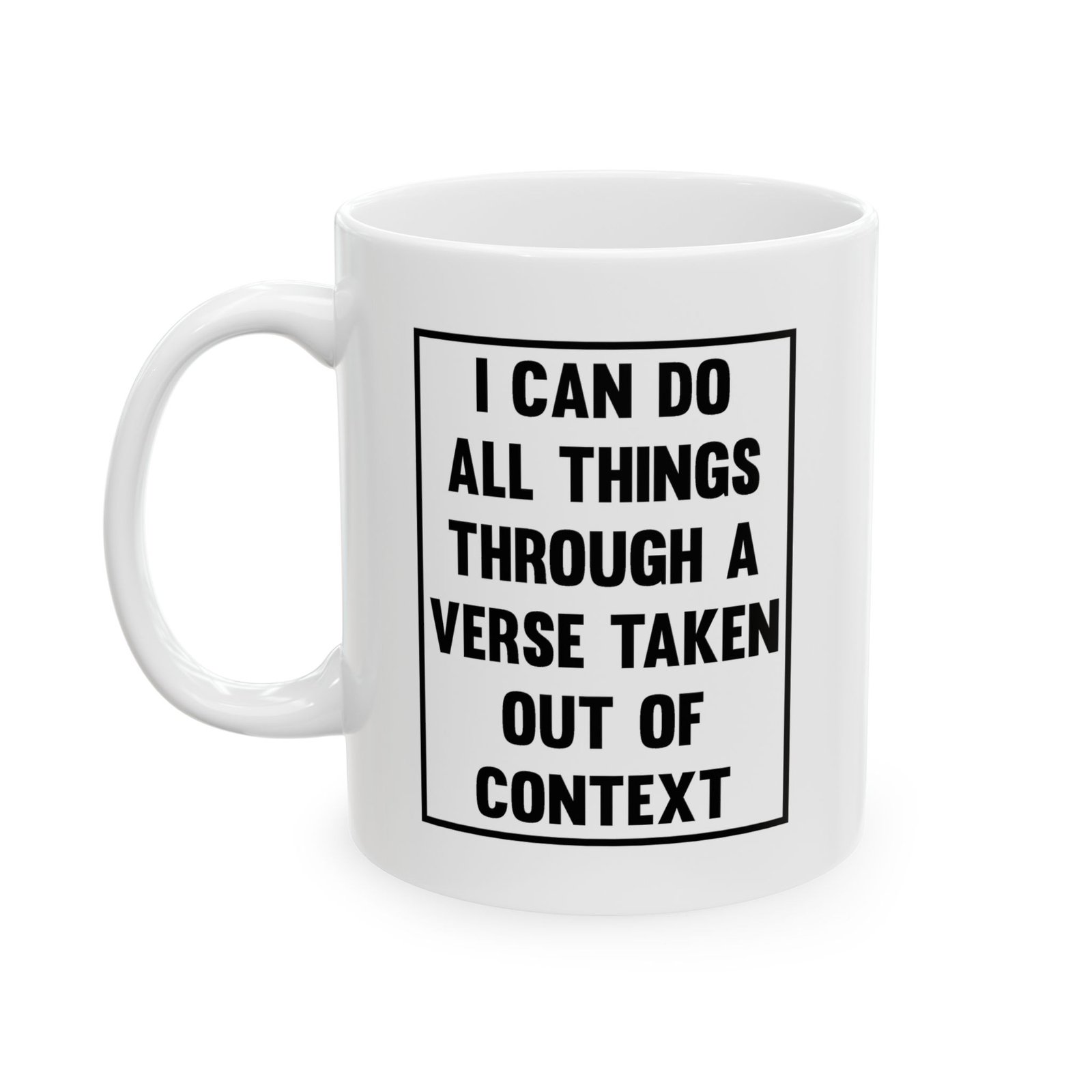 I Can Do All Things Through a Verse Taken Out of Context Mug