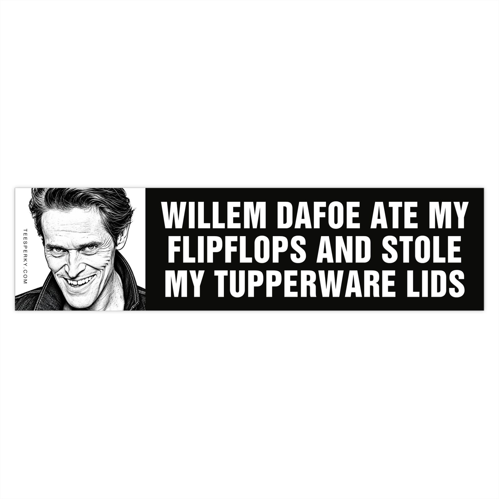 Willem Dafoe Ate My Flipflops Bumper Sticker - Image 4