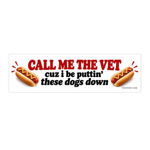 Call Me the Vet Cuz I Be Puttin' These Dogs Down Bumper Sticker