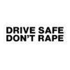 Drive Safe Don't Rape Bumper Sticker