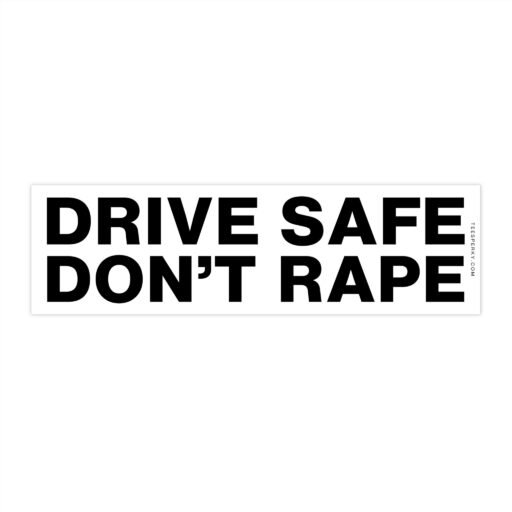 Drive Safe Don't Rape Bumper Sticker
