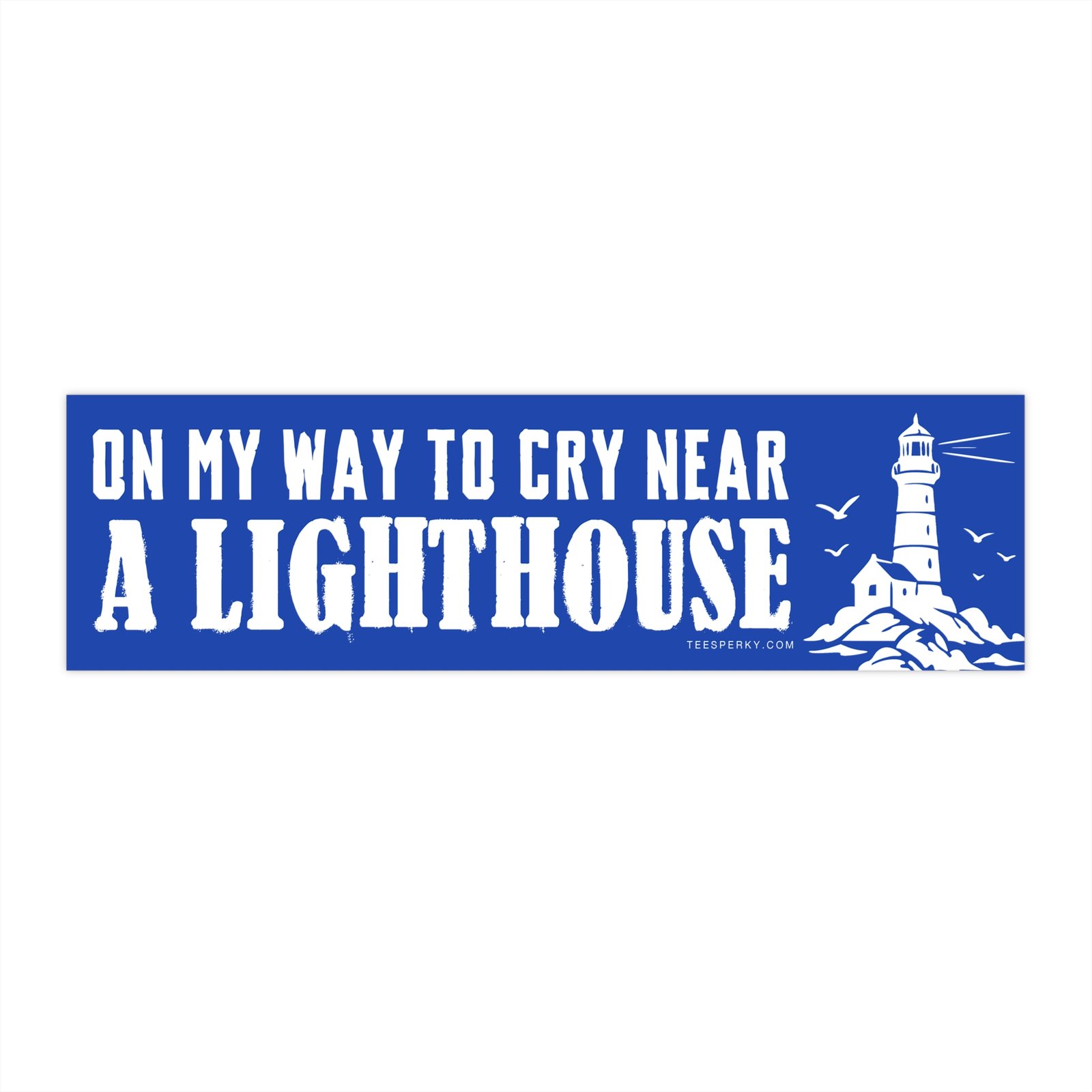 On My Way to Cry Near a Lighthouse Bumper Sticker
