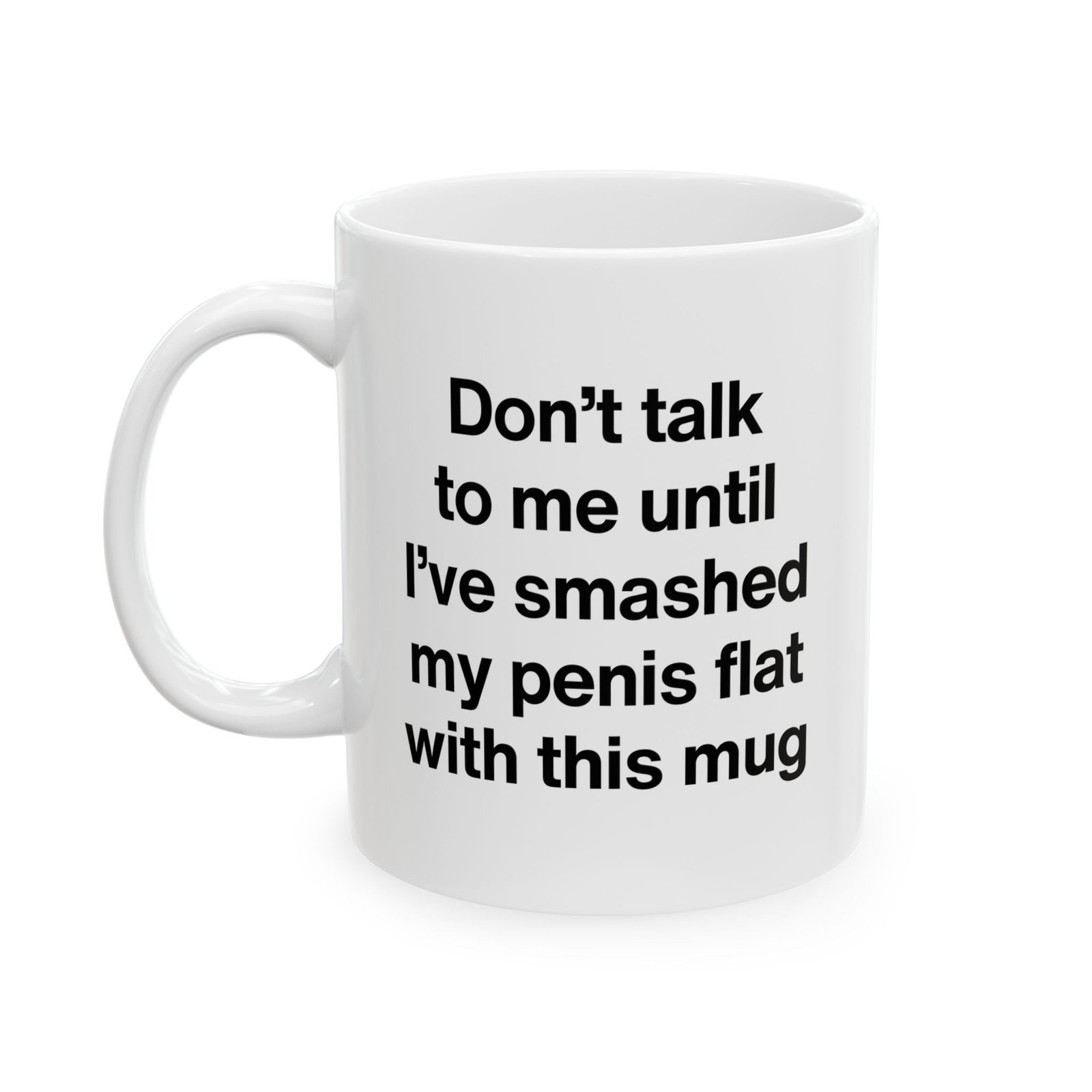 Don't Talk to Me Until I've Smashed My Penis Mug