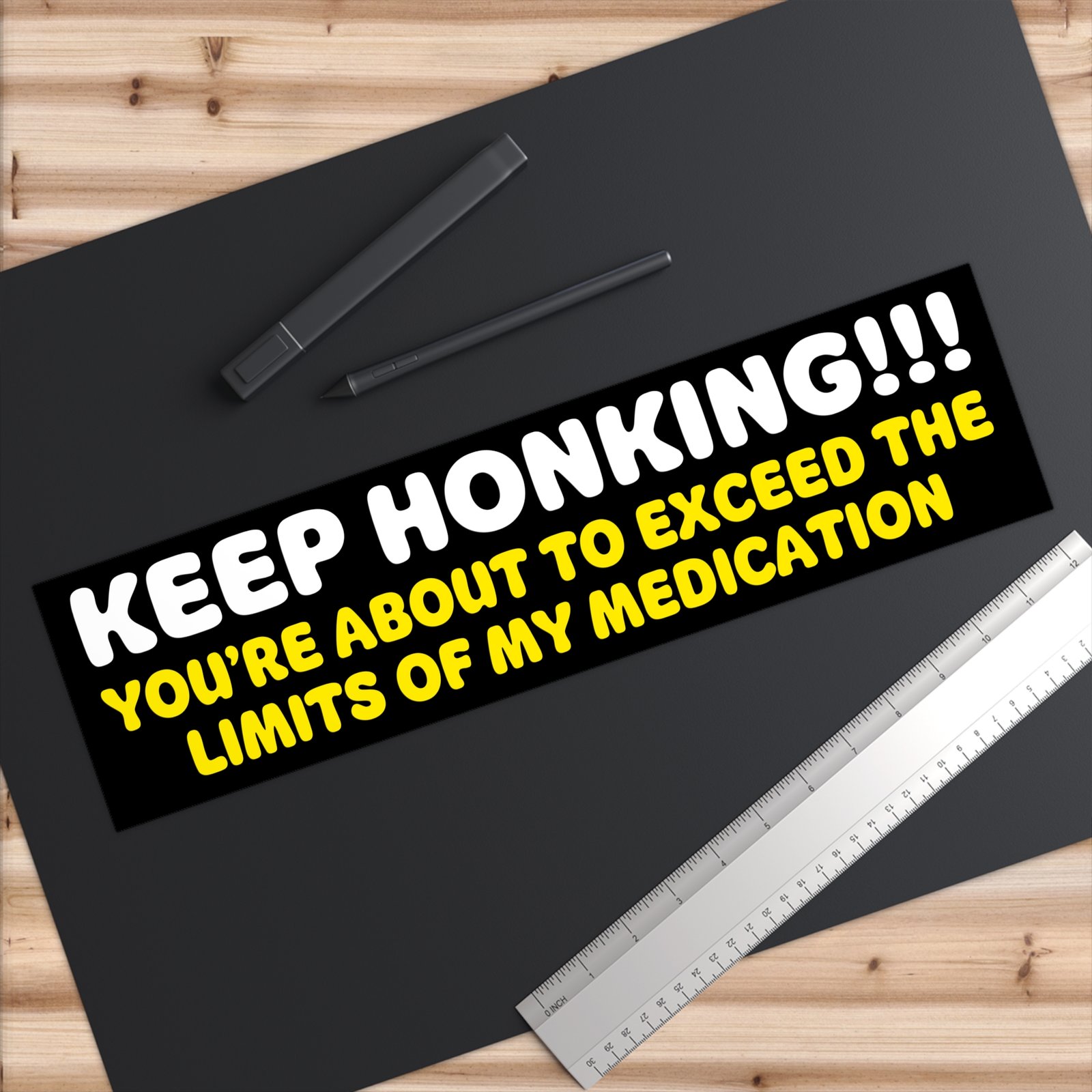 Keep Honking! You're About to Exceed the Limits of My Medication Bumper Sticker - Image 6