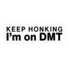 Keep Honking I'm on DMT Bumper Sticker Danny mean time