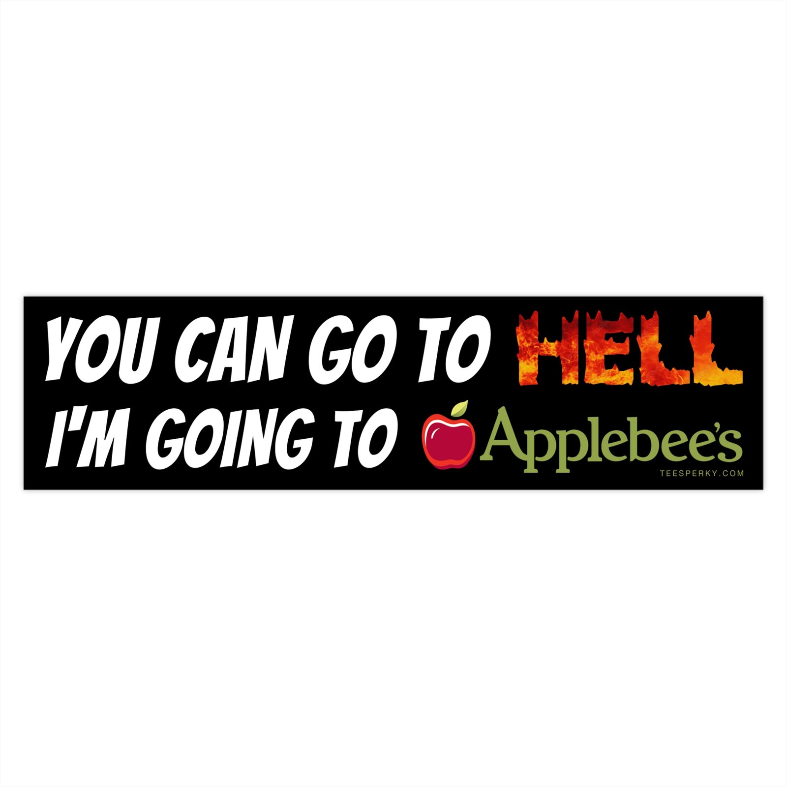 You Can Go to Hell I'm Going to Applebee's Bumper Sticker - Image 4