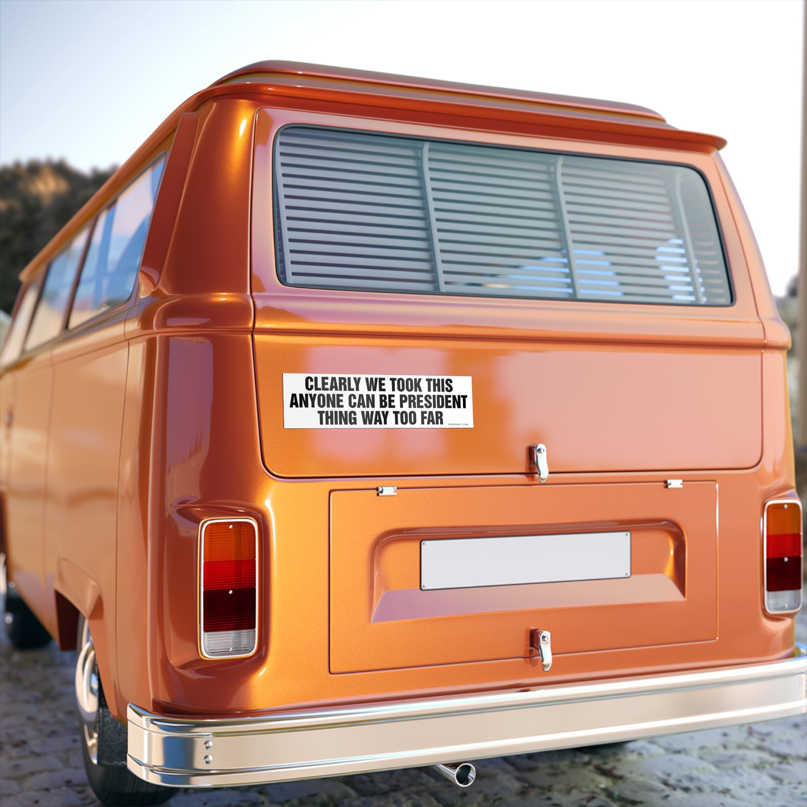 Clearly We Took This Anyone Can Be President Thing Way Too Far Bumper Sticker - Image 5