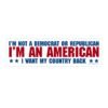 I'm an American I Want My Country Back Bumper Sticker