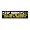 Keep Honking Funny Medication Bumper Sticker